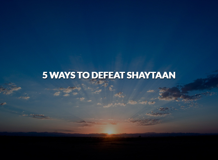5 ways to defeat Shaytaan